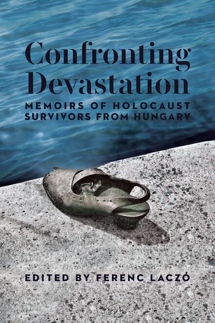 Book Cover of Confronting Devastation: Memoirs of Holocaust Survivors from Hungary (Traduction française à venir)